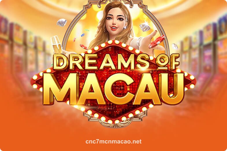 Dreams Of Macau tại cnc7mcnmacao